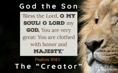 The Glory and Majesty of the Creator, God the Son “Jesus Christ”