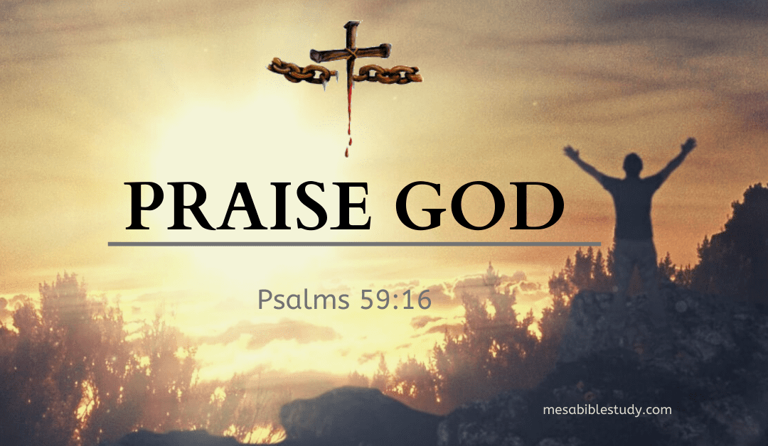 Sing Praises to God for His Power and His Great Love Shown through His Son ‘Jesus Christ’