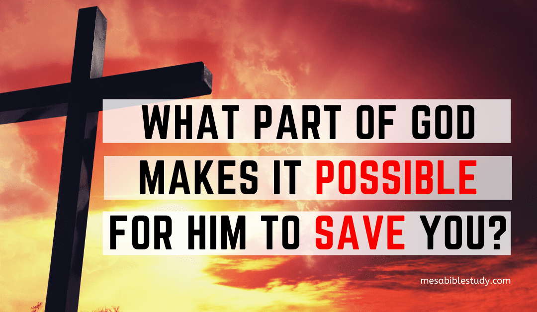 What Part of God Makes it Possible to Save You?