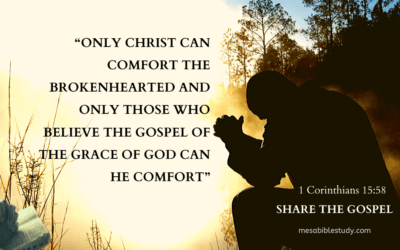“Only Christ can comfort the brokenhearted and only those who believe the gospel of the grace of God can He comfort”