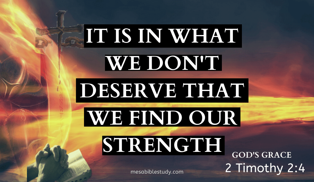 It is In what we Don’t Deserve that we Find our Strength…to Overcome ALL that Satan Throws at Us