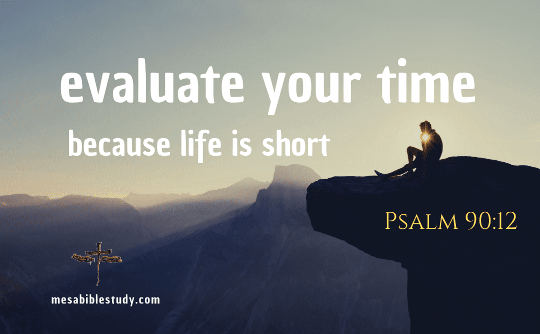 Evaluate Your Time Because Life is Short