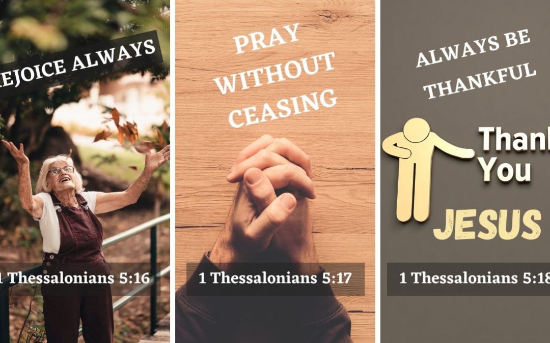 Rejoice All the Time Pray Without Ceasing and Be Thankful for Everything In Jesus Name