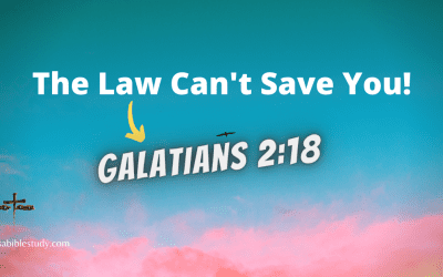 The Law Can’t Save You So Why Try? Galatians 2:18