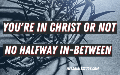 The Lord is Crystal Clear, there is No Halfway In-Between “You either Believe the Gospel or You Don’t