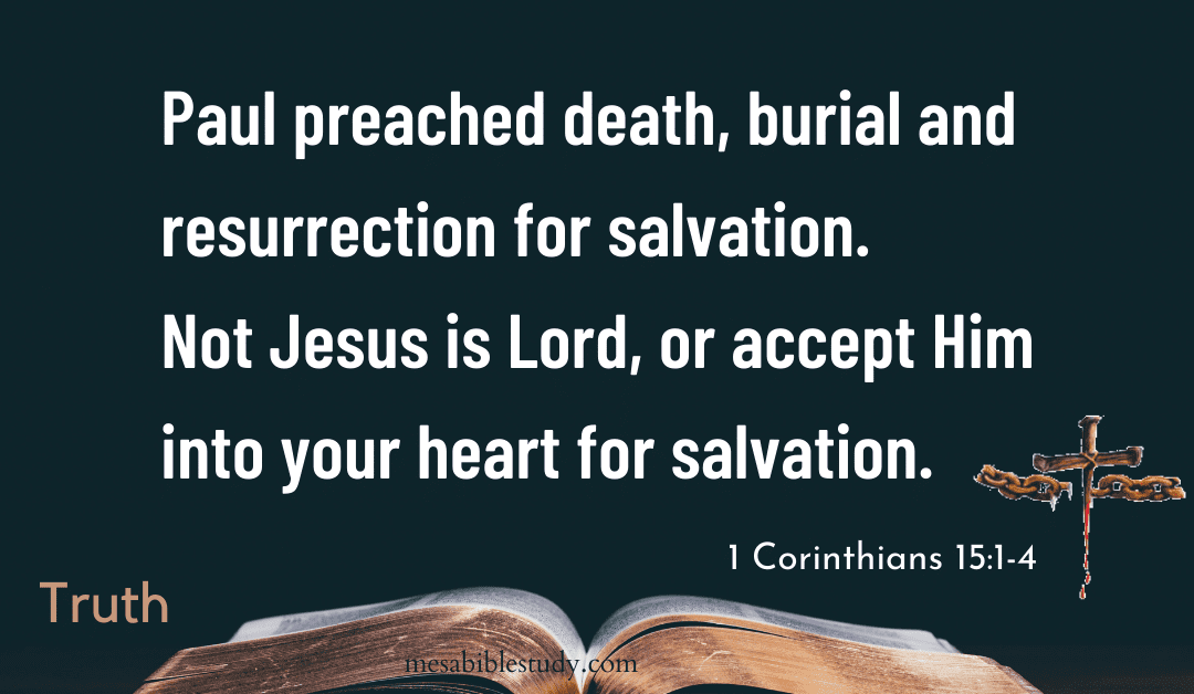 Paul Preached Death, Burial and Resurrection for Salvation Not ‘Accept Him into Your Heart’ for Salvation