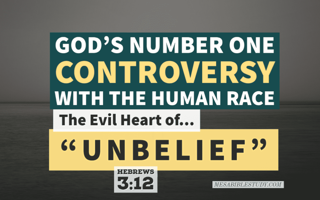 God’s Number One Controversy with Mankind is ‘Unbelief’ – “NOT SIN”
