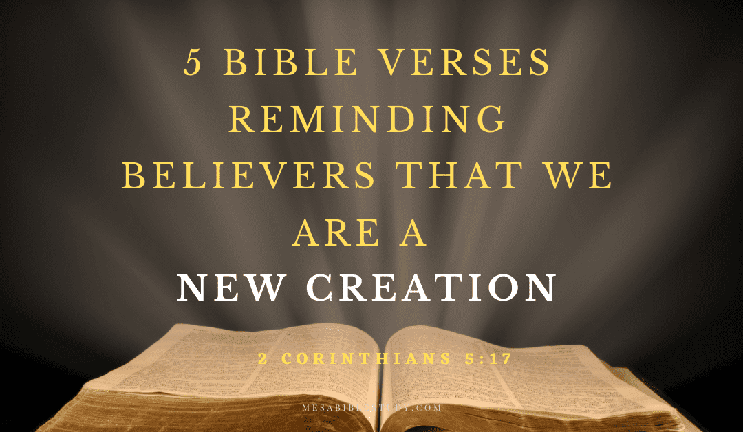 5 Bible Verses Reminding Believers that We Are a New Creation