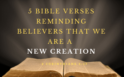 5 Bible Verses Reminding Believers that We Are a New Creation