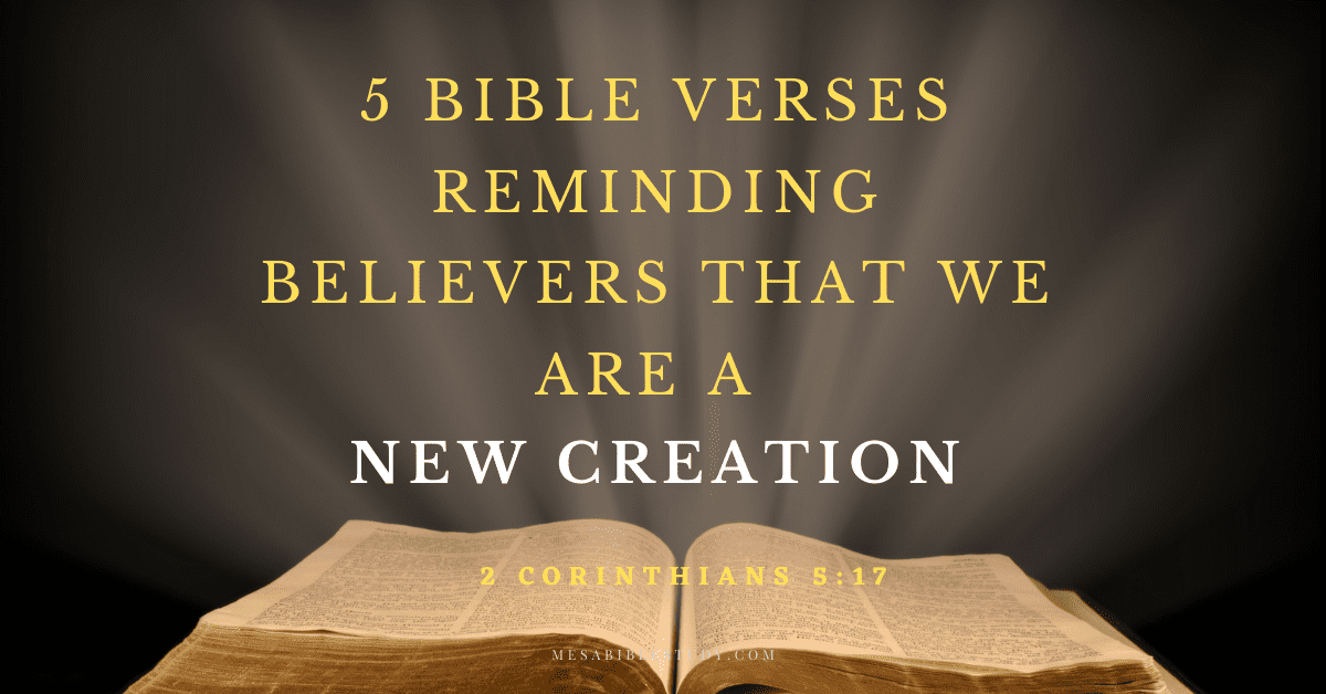 5 Bible Verses to remind us that we are a new creation