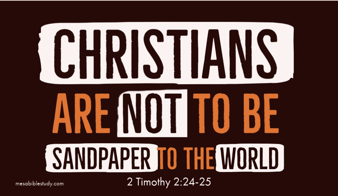 Christians are Not to be Sandpaper to the World