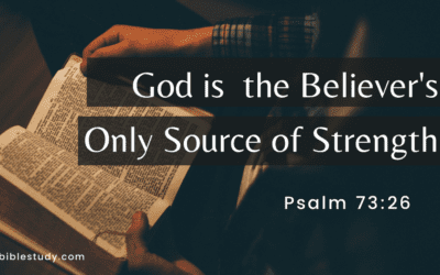 God is the Believer’s Only Source of Strength with 12 Scripture Verses