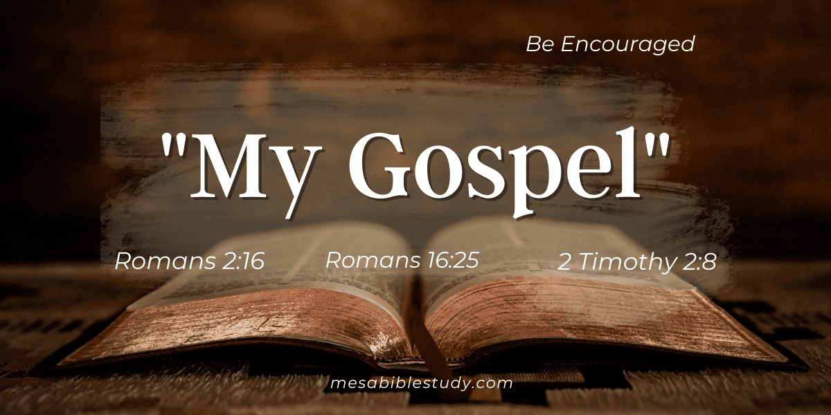 Why Does The Apostle Paul Say My Gospel?