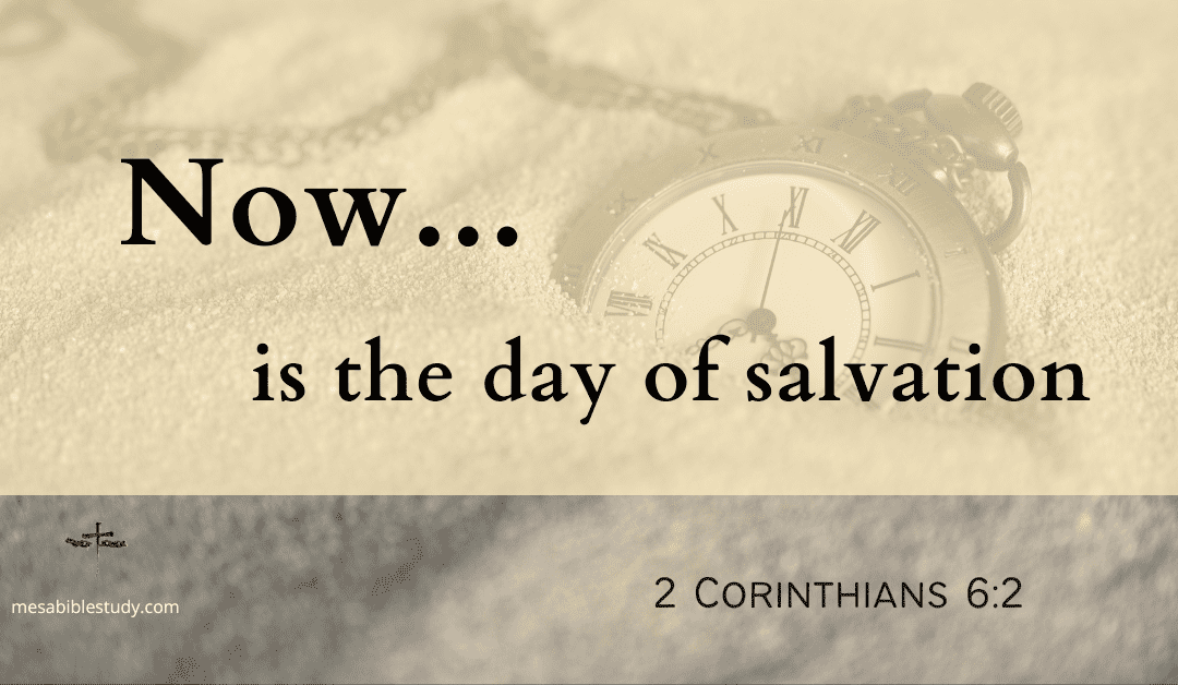 Now is the Day of Salvation – In the Midst of a Troubled World