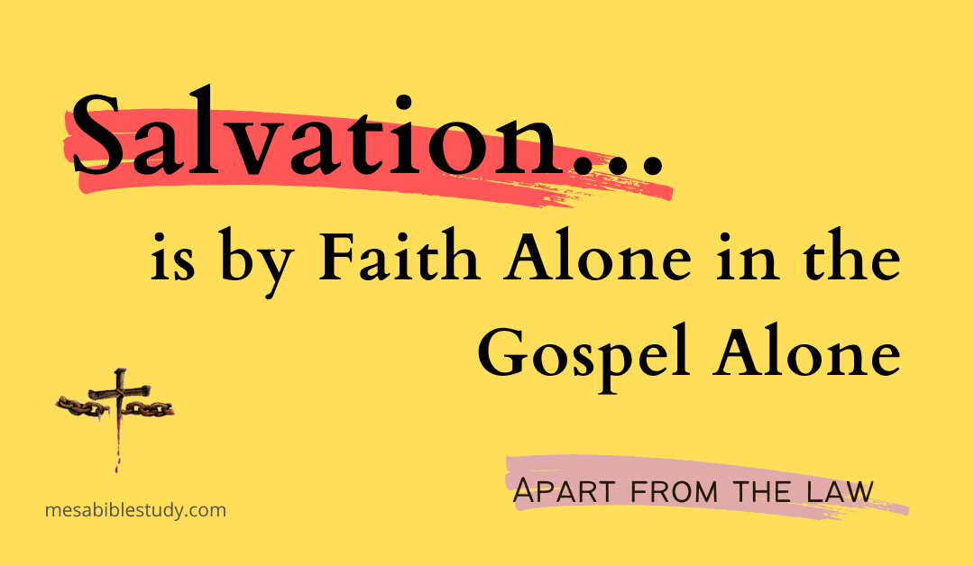 The Conclusion is that Salvation is by Faith Alone in the Gospel Alone