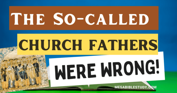 The So-Called Church Fathers were wrong