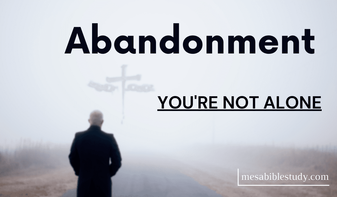 God’s Help with Abandonment and Rejection – You’re Not Alone