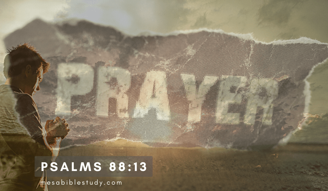 Starting the Day with Prayer: Encouragement from Psalm 88:13 and the Apostle Paul