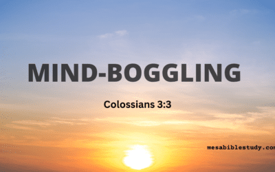 Mind Boggling Safety in Christ with God –  Colossians 3:3