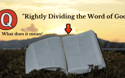 What does “Rightly Dividing the Word of God Mean”?
