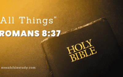 More Than Conquerors over “All Things” – Romans 8:37