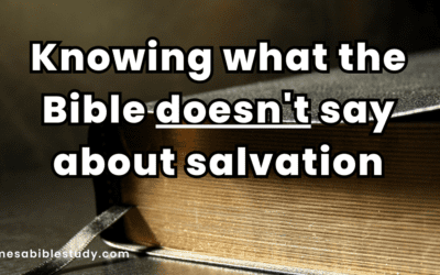Knowing What the Bible Doesn’t Say About Salvation