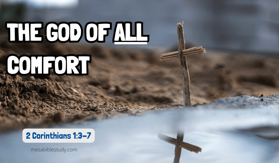 The God of All Comfort – (2 Corinthians 1:3-7) Part 1 of 3