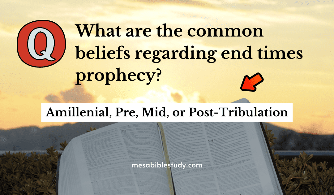 The Four Common Beliefs Regarding End Times Bible Prophecy