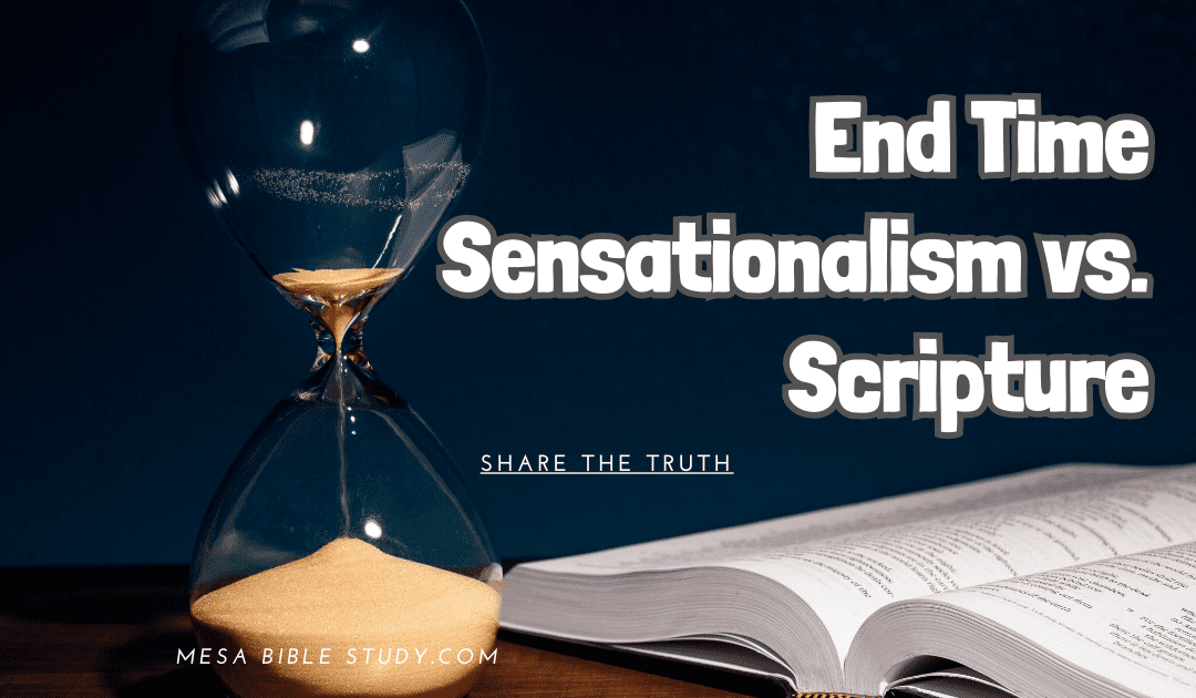 Sensationalism vs. Scripture: Don’t Get Caught Up in End Time Speculation