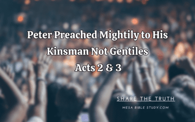 Peter Preached to His Kinsman Not Gentiles – Acts 2 & 3