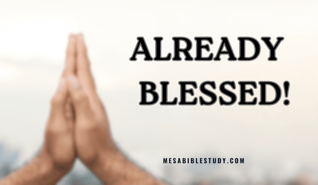 Already Blessed with Every Spiritual Blessing