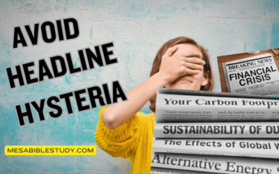 Avoid Headline Hysteria – Instead Study the Bible