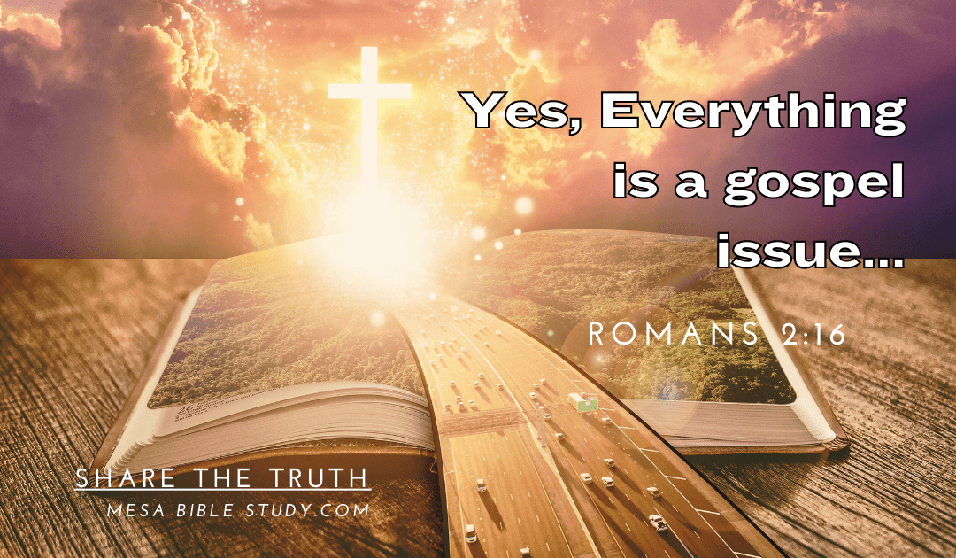 Yes, Everything is a Gospel Issue – ‘Romans 2:16’