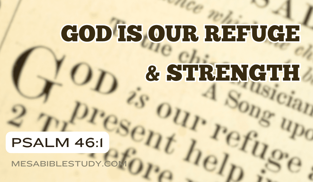 God is Our Refuge and Strength: Psalm 46:1