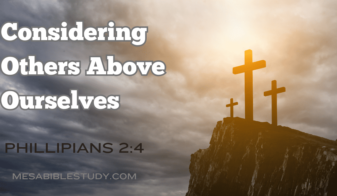 Philippians 2:4 – Considering Others Above Ourselves