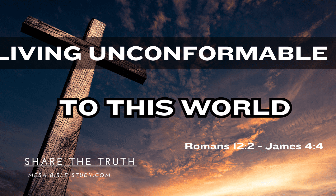 Living Unconformable to this World ‘By Faith’