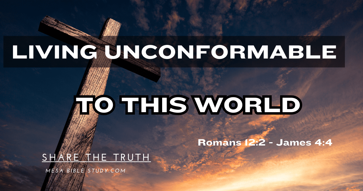 living unconformable to this world