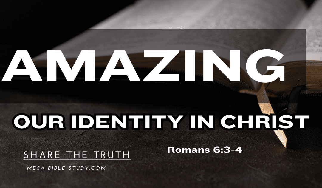 Amazing Biblical Truth – Our Identity in Christ