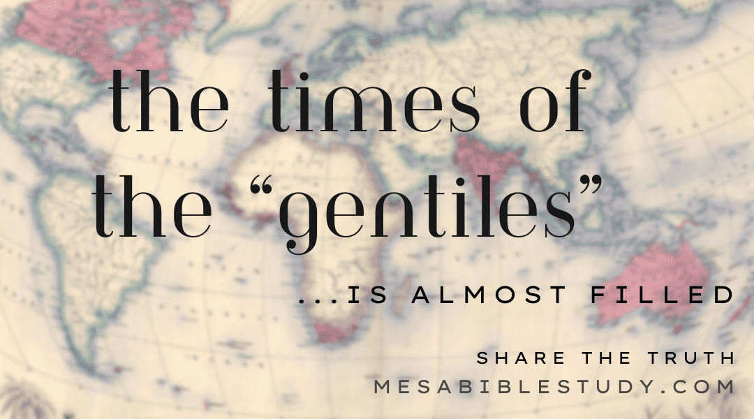 The Times of the Gentiles are Coming to an End ‘Luke 21:24’