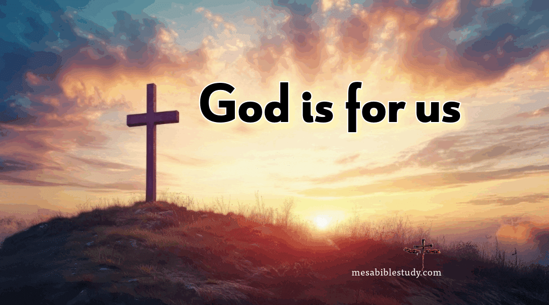 God is not only with you—He is for you “Romans 8:31”