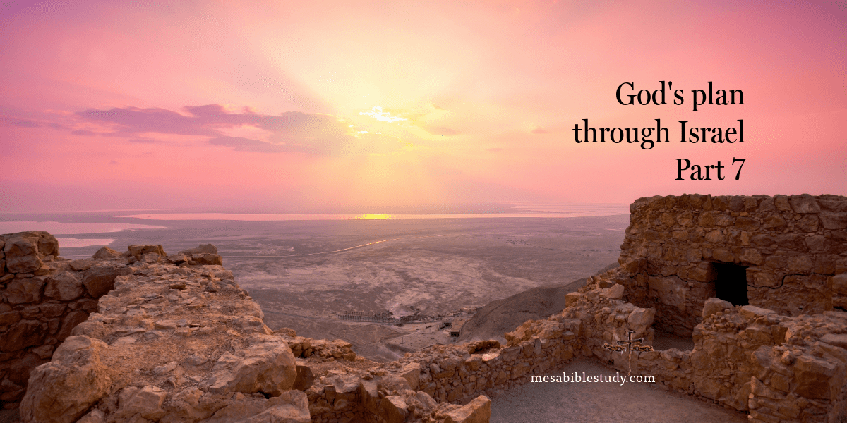 part 7 God's plan through Israel Part 7