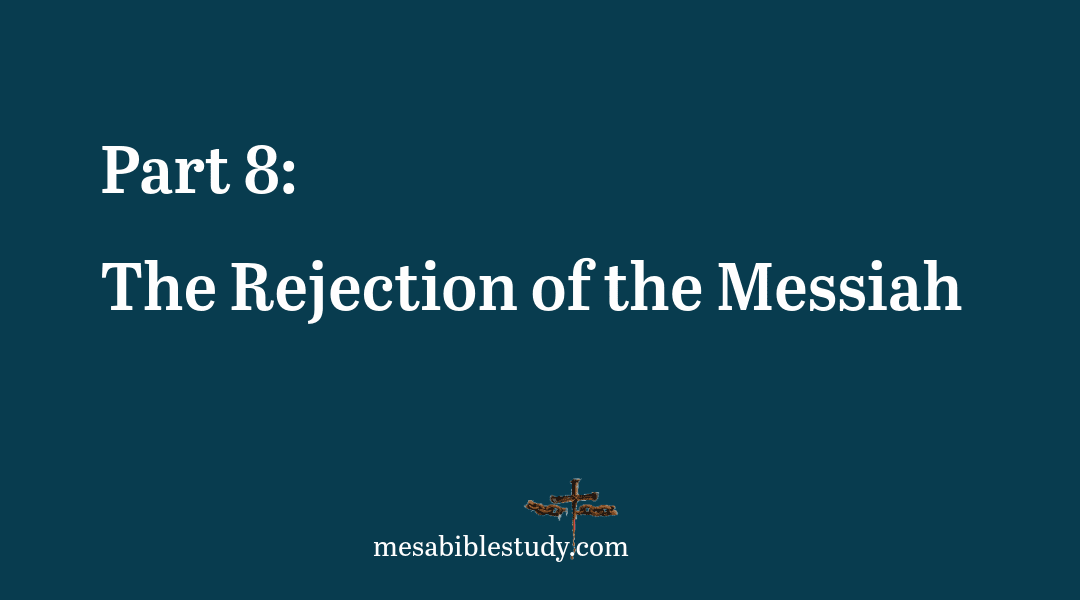 Part 8: The Rejection of the Messiah “No King but Caesar”