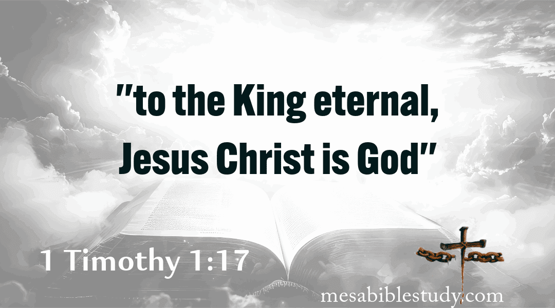 Jesus Christ Is God: The King Eternal, Immortal, Invisible