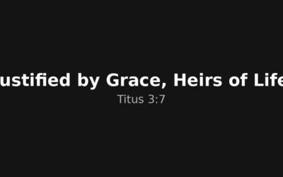 Justified by Grace, Heirs of Life: Titus 3:7