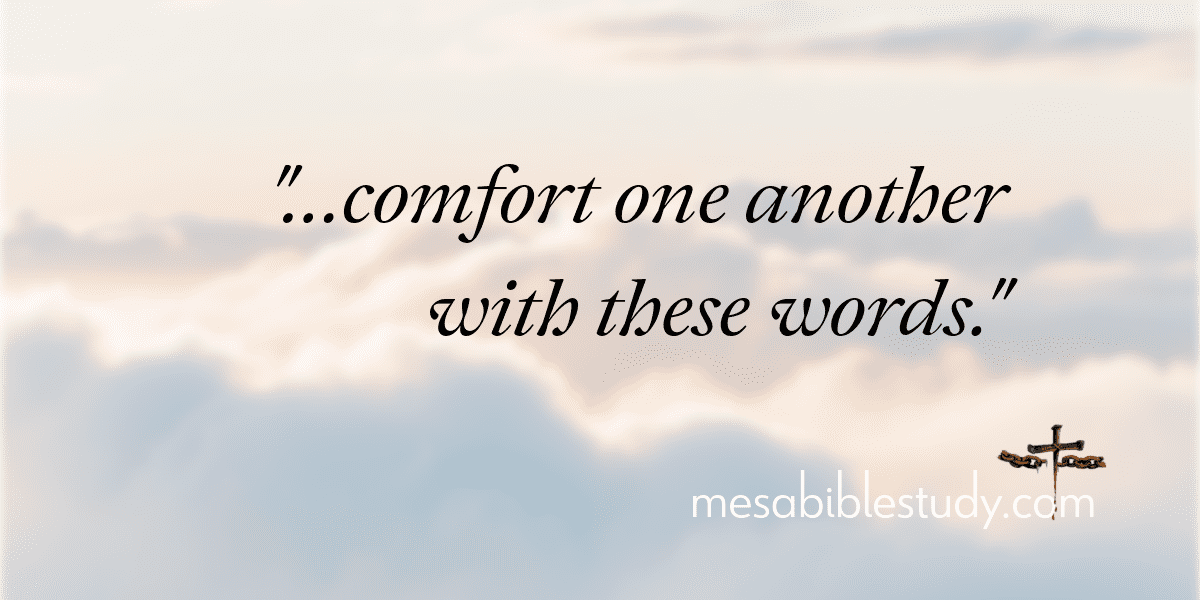 Comfort one another with these words our blessed hope is the Christ Jesus coming for His church!