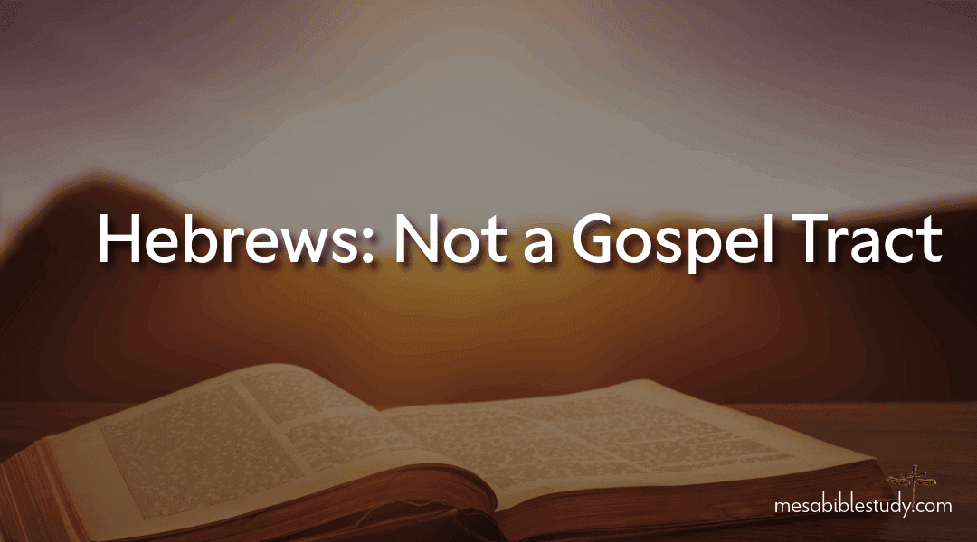 📖Why Hebrews Not a Gospel Tract: A Call to Believe, Not a Warning About Losing Salvation