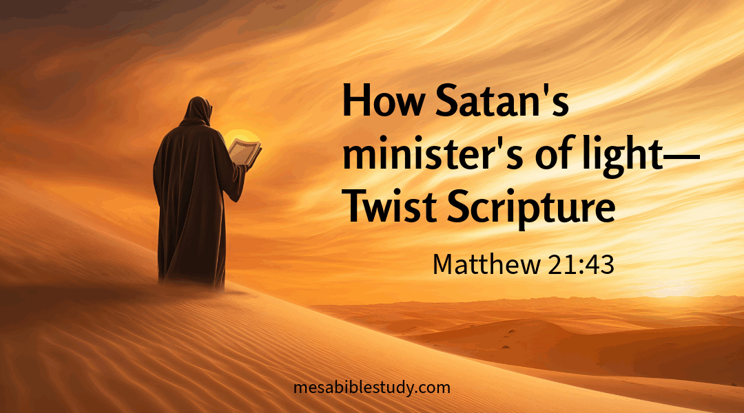 How Satan’s Ministers of Light Twist Scripture— Matthew 21:43