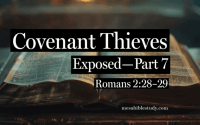 Covenant Thieves Exposed – Part 7: Romans 2:28–29 Refutes Replacement Theology