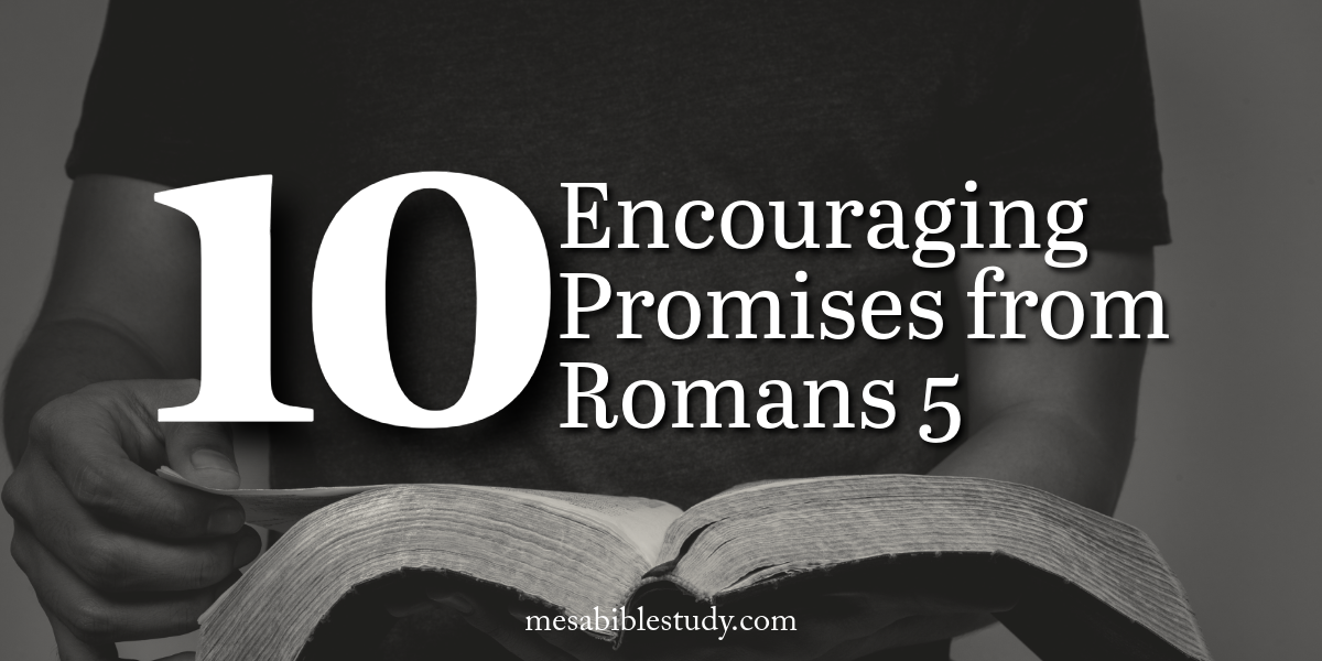 10 encouraging promises from Romans 5