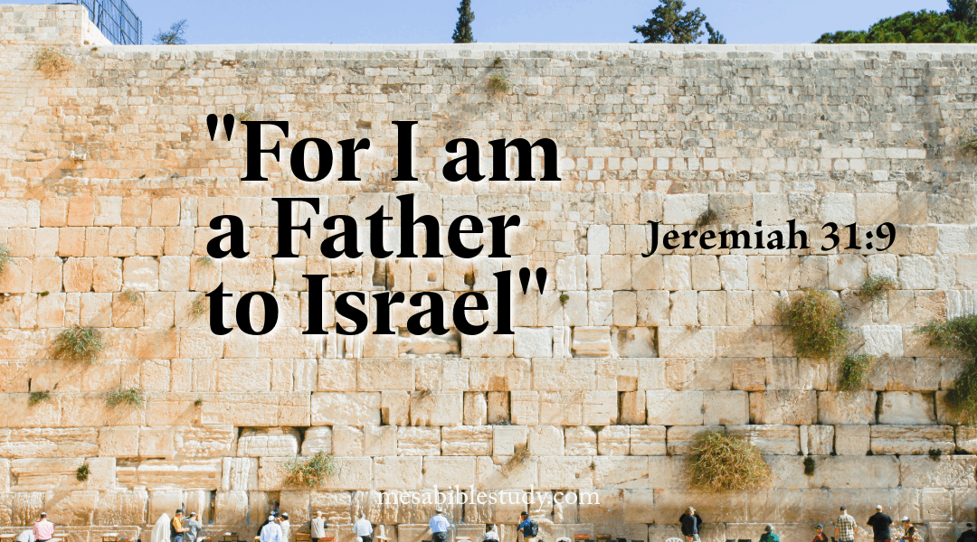 Israel’s Restoration—God the Father of Israel — Jeremiah 31:9